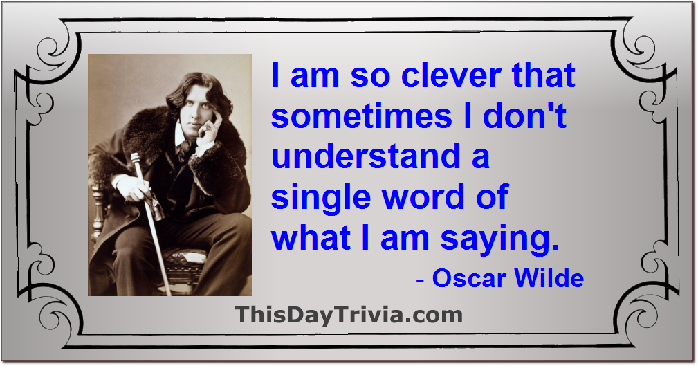 Quote: I am so clever that sometimes I don't understand a single word of what I am saying. - Oscar Wilde