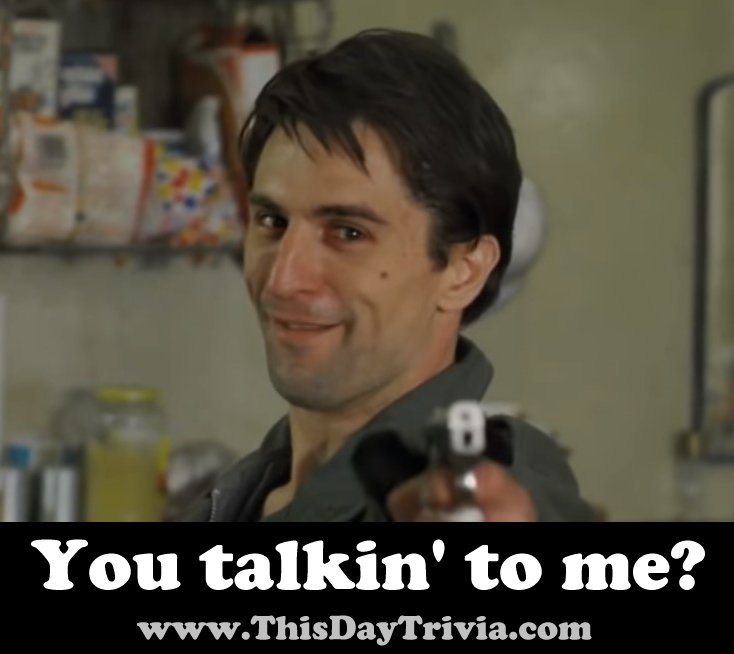 Quote: You talkin' to me? - Robert De Niro