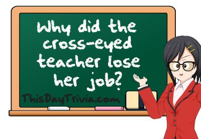 Why did the cross-eyed teacher lose her job?